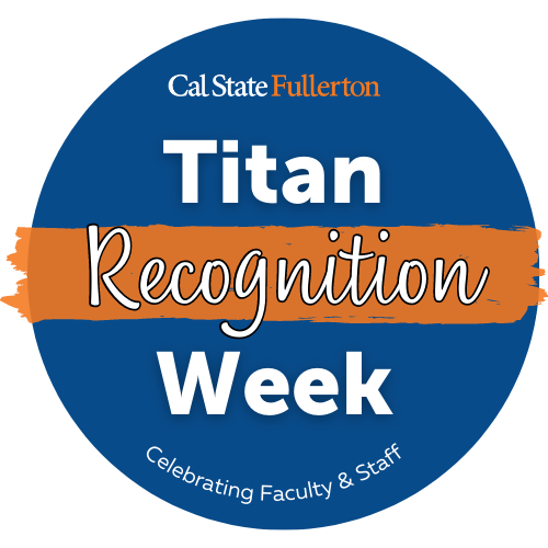 Titan Recognition Week - Human Resources, Diversity And Inclusion | CSUF